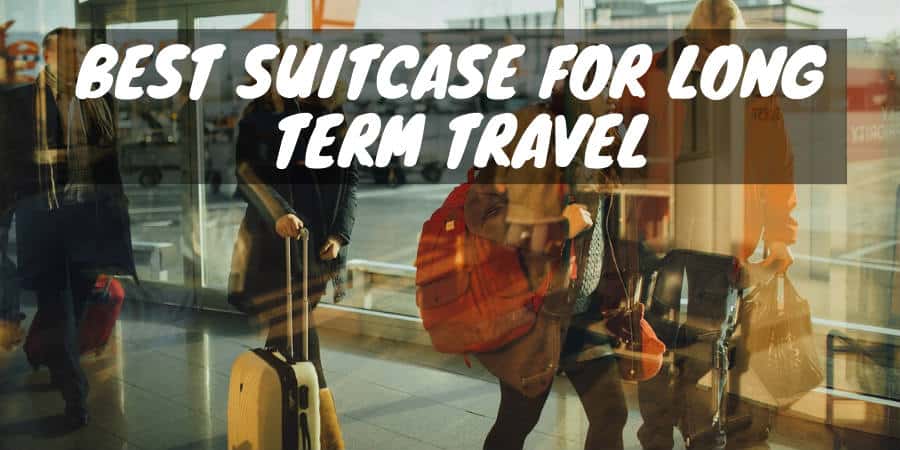 best suitcase for long term travel